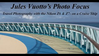 Travel Photography with the Nikon Z6 \u0026 Z7 - on a Cruise Ship