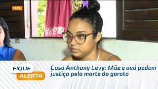 Caso Anthony Levy: Mãe e avó pedem justiça pela morte do garoto