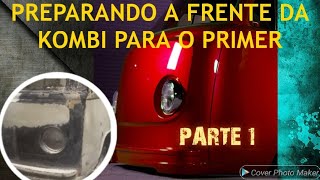 PREPARANDO A FRENTE DA KOMBI PARA PASSAR O PRIMER 🤩💪- Parte 1 #kombi #viral #amigos #vw #fuscavw