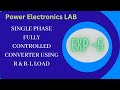 Power Electronics LAB | Exp - 5 | Single Phase Fully Controlled Converter using R & R-L load