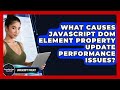 What Causes JavaScript DOM Element Property Update Performance Issues? - JavaScript Toolkit