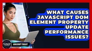 What Causes JavaScript DOM Element Property Update Performance Issues? - JavaScript Toolkit