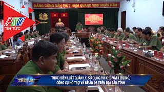 Thực hiện luật quản lý, sử dụng vũ khí, vật liệu nổ, công cụ hỗ trợ và đề án 06 trên địa bàn tỉnh