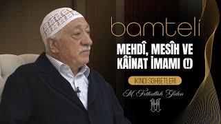 Bamteli | Mehdi, Mesih ve Kâinat İmamı(!) | M. Fethullah Gülen | (2016/10/03)