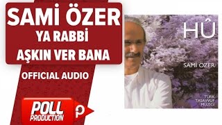 Sami Özer - Ya Rabbi Aşkın Ver Bana - ( Official Audio )