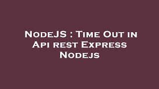 NodeJS : Time Out in Api rest Express Nodejs