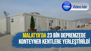 Malatya’da 23 bin depremzede konteyner kentlere yerleştirildi