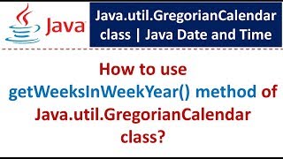 How to use getWeeksInWeekYear() method of Java.util.GregorianCalendar class?