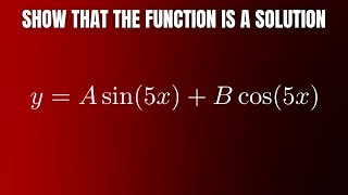 Show that y = Asin(5x) + Bcos(5x) is a solution to the differential equation d^2y/dx^2 + 25y = 0