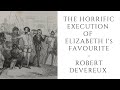 The HORRIFIC Execution Of Elizabeth I's Favourite  - Robert Devereux