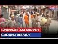 Gyanvapi ASI Survey Begins; Ground Report From Premises | Muslim Side Moves To SC | English News