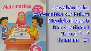 Jawaban buku matematika kurikulum merdeka kelas 6, Bab 4 latihan 1 Nomor 1 - 3 halaman 101