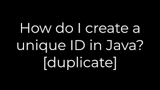Java :How do I create a unique ID in Java? [duplicate](5solution)