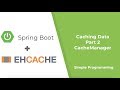 Spring Boot - Caching Data - EhCache | CacheManager | Part 2 | Simple Programming