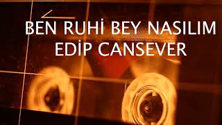 BEN RUHİ BEY NASILIM #edipcansever