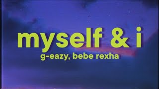 G-Eazy - Me, Myself \u0026 I [Lyrics] ft. Bebe Rexha