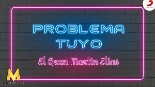 Problema Tuyo, El Gran Martín Elías - Letra Oficial