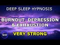 Deep Sleep Hypnosis for Burnout, Depression & Exhaustion | Anxiety Being Able to Let Go