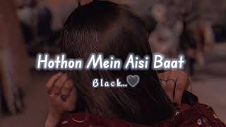 Hothon Mein Aisi Baat | slowed & reverb | black 🖤 r | #youtube @mr.deletelofi