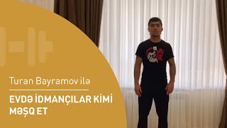 “Evdə idmançılar kimi məşq et” rubrikası Turan Bayramov ilə ✌