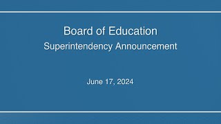 Board of Education - Superintendency Announcement - 6/17/24