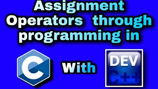 6. Assignment Operators in C language with program in C in Dev C++
