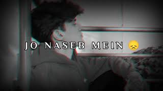 Jo Naseeb Mein Nahi Hota 🥺 sad status, mot status, breakup status, mood off status
