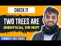 L18. Check it two trees are Identical or Not | C++ | Java