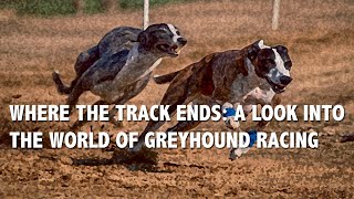 Where the Track Ends: A documentary about greyhound racing