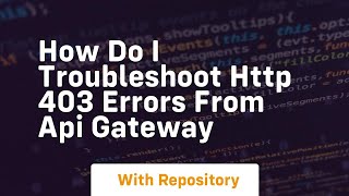 how do i troubleshoot http 403 errors from api gateway