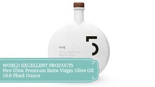 WORLD EXCELLENT PRODUCTS Five Ultra Premium Extra Virgin Olive Oil  16.9 Fluid Ounce