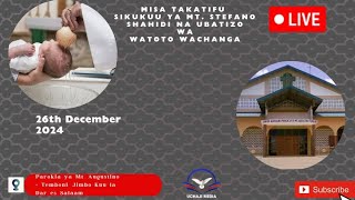 LIVE: MISA TAKATIFU SIKUKUU YA MT. STEFANO SHAHIDI NA UBATIZO WA WATOTO WACHANGA AUGUSTINO TEMBONI