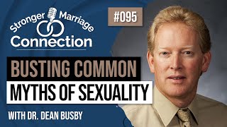Debunking Common Myths About Sexuality: What Science Really Says | Dr. Dean Busby | 95