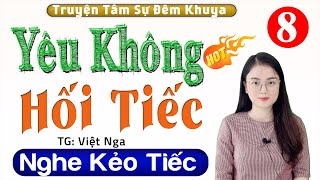 [Tập 8] YÊU KHÔNG HỐI TIẾC - Tuyển Tập Truyện Hay Nhất 2025 | MC Thu Huệ diễn đọc