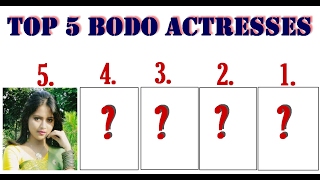 TOP 5 BODO ACTRESSES