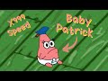 Baby Patrick (x999 Speed)