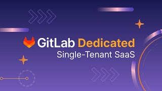 What is GitLab Dedicated? Secure DevSecOps for Enterprise