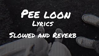 pee loon lyrics slowed and reverb | SA AZ