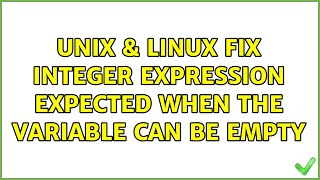Unix & Linux: Fix integer expression expected when the variable can be empty (4 Solutions!!)