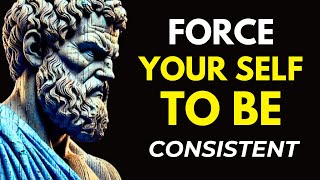 Force Yourself to Be Consistent | Stoicism Philosophy YT