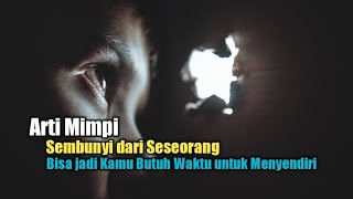 Arti Mimpi Sembunyi dari Seseorang, Bisa jadi Kamu Butuh Waktu untuk Menyendiri