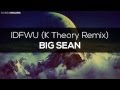 Big Sean - IDFWU (K Theory Remix) | SoundsNWaves