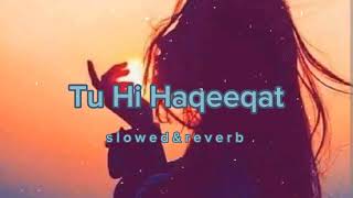 Tu Hi Haqeeqat - Sachin Khaira | Lofi Music | [Slowed & Reverb]