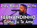 FERNANDINHO - COMO EU TE AMO - PLAY BACK AO VIVO LEGENDADO