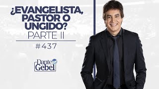 Dante Gebel #437 | ¿Evangelista, pastor o ungido? – Parte II