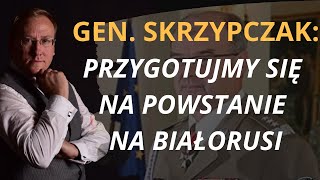 Gen. Skrzypczak: Przygotujmy się na powstanie na Białorusi