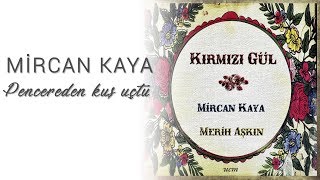 Mircan Kaya - Pencereden Kuş Uçtu