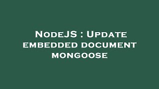 NodeJS : Update embedded document mongoose