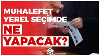 Muhalefet Yerel Seçimde Ne Yapacak? | Yıldız Yazıcıoğlu | Söz Meclisi