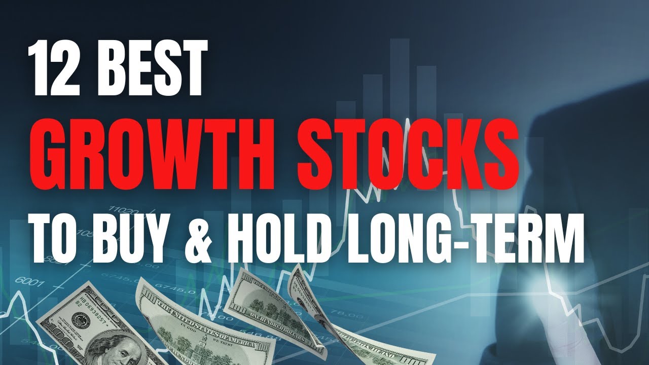 12 Best Growth Stocks To Buy And Hold Long-Term - YouTube